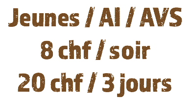 Jeunes / AI / AVS
8 chf / soir
20 chf / 3 jours