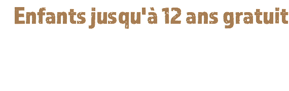 Enfants jusqu'à 12 ans gratuit 